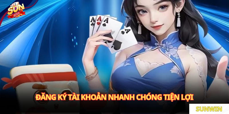 Đăng ký tài khoản nhanh chóng tiện lợi