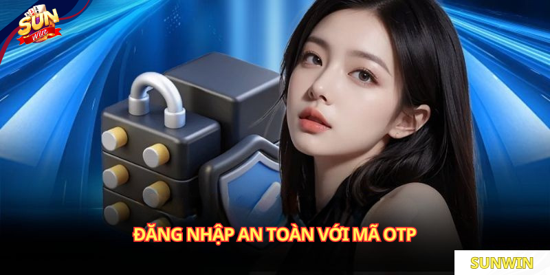 Đăng nhập an toàn với mã OTP